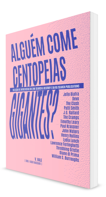 ALGUÉM COME CENTOPEIAS GIGANTES? SELEÇÃO DE ENTREVISTAS DO ZINE SEARCH & DESTROY